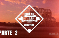 Rolê na Church – Curitiba (Parte 2)